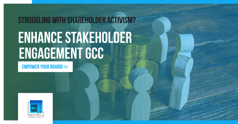 Strengthening Stakeholder Engagement and Communication Across the GCC: The Critical Role of Boards in Navigating Shareholder Activism